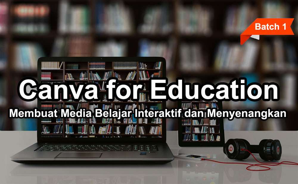 Pelatihan Canva For Education: Membuat Media Belajar Interaktif dan Menyenangkan